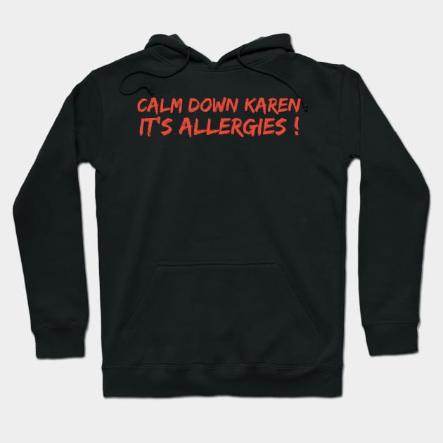 Calm Down Karen Its Allergies Hoodie by DragonTees